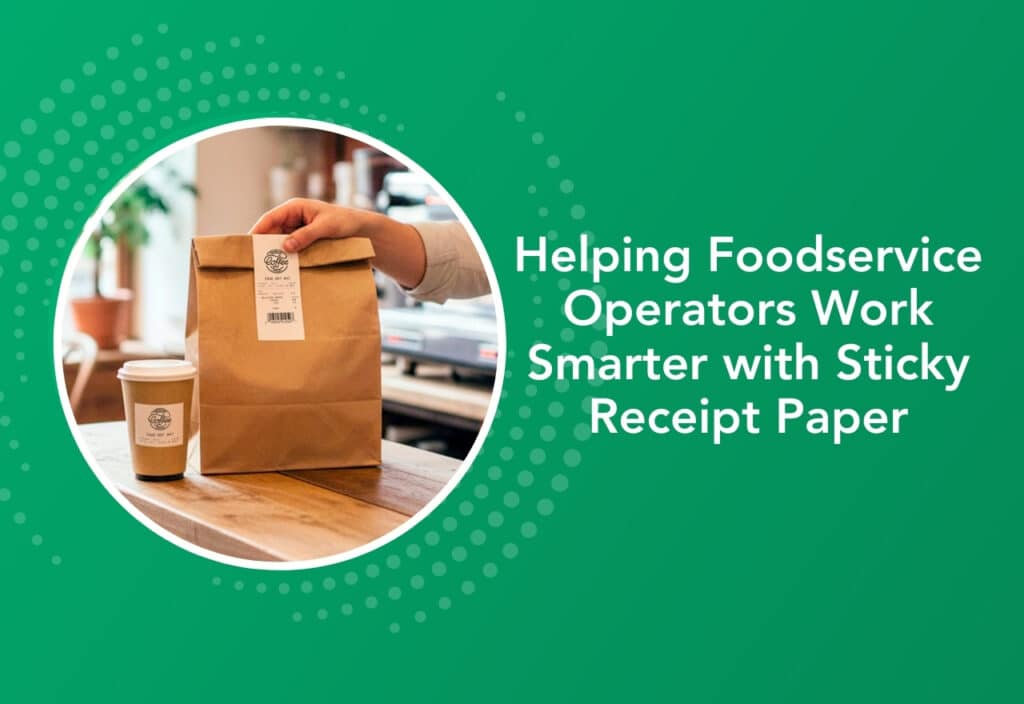 Helping foodservice operators work smarter with sticky receipt paper for labeling and order accuracy